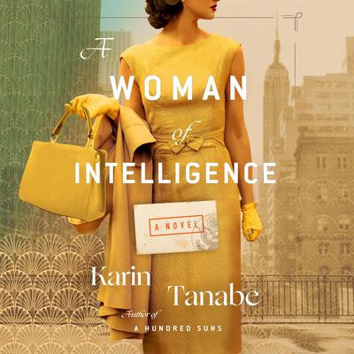 A Woman of Intelligence by Karin Tanabe audiobook