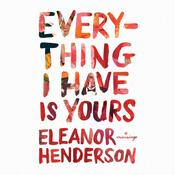 Everything I Have Is Yours by  Eleanor Henderson audiobook