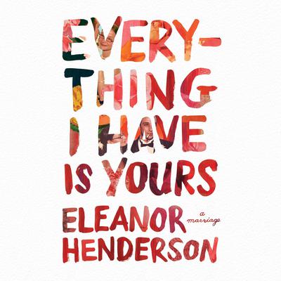 Everything I Have Is Yours by Eleanor Henderson audiobook
