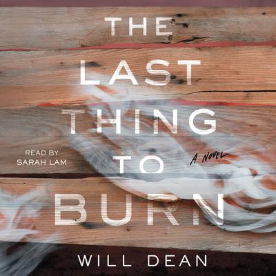 The Last Thing to Burn by Will Dean audiobook
