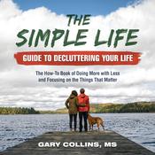 The Simple Life Guide To Decluttering Your Life by  Gary Collins audiobook