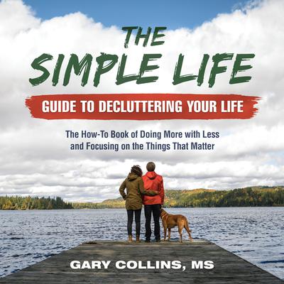 The Simple Life Guide To Decluttering Your Life by Gary Collins audiobook
