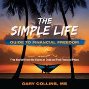 The Simple Life Guide To Financial Freedom by  Gary Collins audiobook
