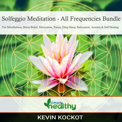 Solfeggio Meditation - All Frequencies Bundle by simply healthy audiobook