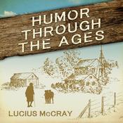 Humor Through The Ages by  Lucius McCray audiobook