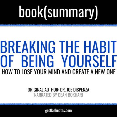 Breaking the Habit of Being Yourself by Joe Dispenza - Book Summary by FlashBooks  audiobook