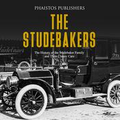 The Studebakers: The History of the Studebaker Family and Their Classic Cars by  Phaistos Publishers audiobook