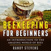 Beekeeping for beginners by  Randy Stevens audiobook