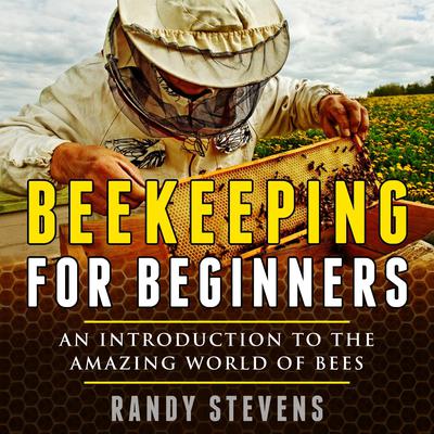 Beekeeping for beginners by Randy Stevens audiobook