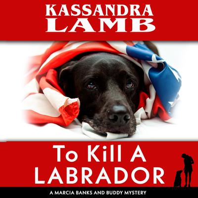 To Kill A Labrador by Kassandra Lamb audiobook