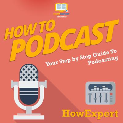 How To Podcast by HowExpert  audiobook