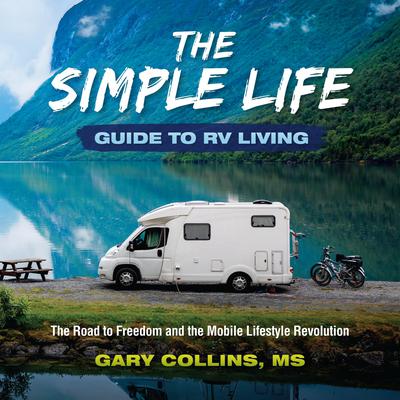 The Simple Life Guide To RV Living by Gary Collins audiobook