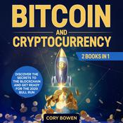 Bitcoin and Cryptocurrency 2 Books in 1: Discover the secrets to the Blockchain and get ready for the 2020 Bull Run! by  Cory Bowen audiobook