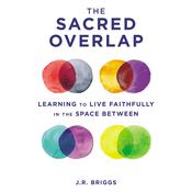 The Sacred Overlap by  J.R. Briggs audiobook