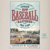 How Baseball Happened by  Thomas W. Gilbert audiobook