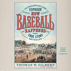How Baseball Happened by Thomas W. Gilbert audiobook