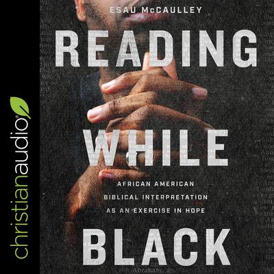 Reading While Black by Esau McCaulley audiobook
