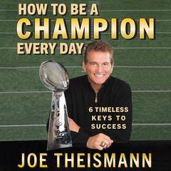 How to be a Champion Every Day by Joe Theismann audiobook