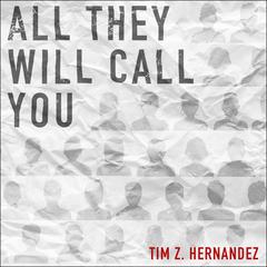 All They Will Call You by Tim Z. Hernandez audiobook