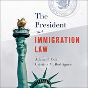 The President and Immigration Law by  Adam Cox audiobook