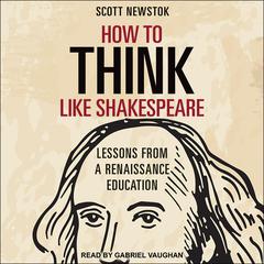 How to Think like Shakespeare by Scott Newstok audiobook