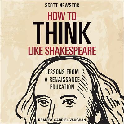 How to Think like Shakespeare by Scott Newstok audiobook