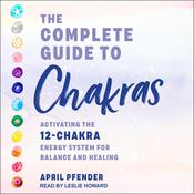 The Complete Guide to Chakras by  April Pfender audiobook