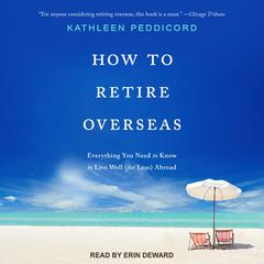 How to Retire Overseas by Kathleen Peddicord audiobook