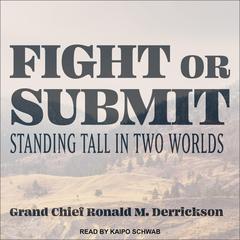Fight or Submit by Grand Chief Ronald M. Derrickson audiobook