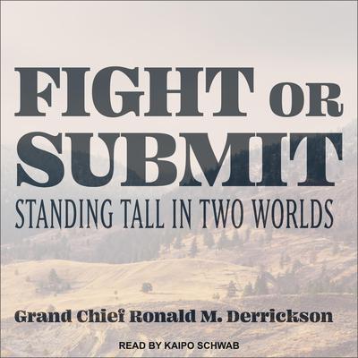 Fight or Submit by Grand Chief Ronald M. Derrickson audiobook
