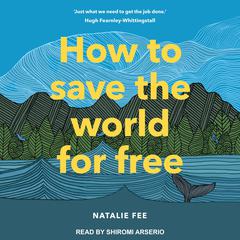 How to Save the World For Free by Natalie Fee audiobook