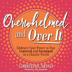 Overwhelmed and Over It by Christine Arylo audiobook
