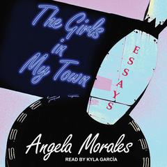 The Girls in My Town by Angela Morales audiobook