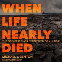 When Life Nearly Died by Michael J. Benton audiobook