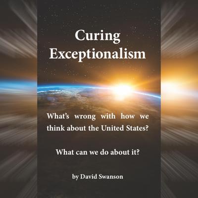 Curing Exceptionalism by David Swanson audiobook