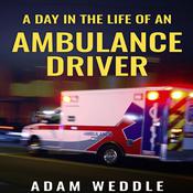 A Day In The Life Of An Ambulance Driver by  Adam Weddle audiobook
