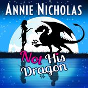 Not His Dragon by  Annie Nicholas audiobook