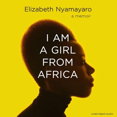 I Am A Girl From Africa by Elizabeth Nyamayaro audiobook