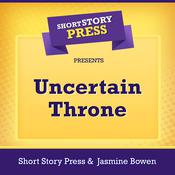 Short Story Press Presents Uncertain Throne by  Jasmine Bowen audiobook