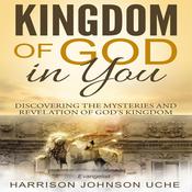 Kingdom of God In You by  Evangelist Harrison Johnson Uche audiobook
