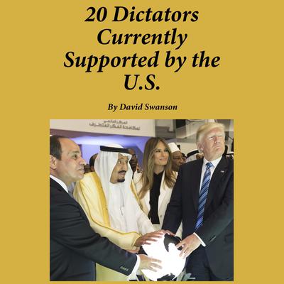 20 Dictators Currently Supported by the U.S. by David Swanson audiobook