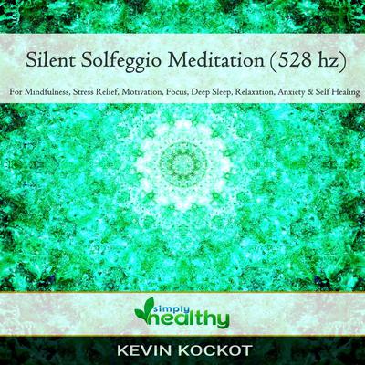 Silent Solgeggio Meditation (528 hz) by simply healthy audiobook