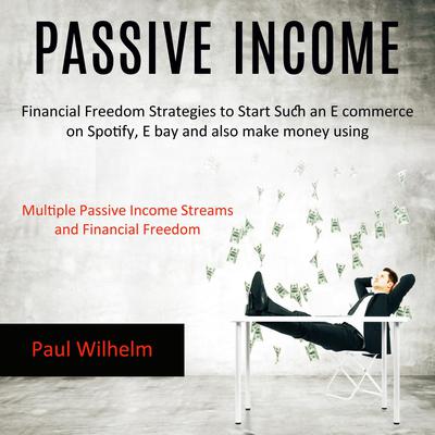 Passive Income: by Paul Wilhelm audiobook