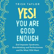 Yes! You Are Good Enough by  Trish Taylor audiobook