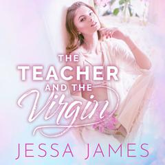 The Teacher and the Virgin by Jessa James audiobook