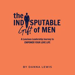 The Indisputable Gift of Men by Danna Lewis audiobook