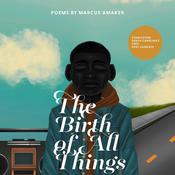 The Birth of All Things by  Marcus Amaker audiobook