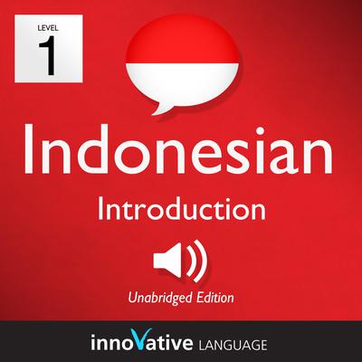 Learn Indonesian - Level 1: Introduction to Indonesian, Volume 1 by Innovative Language Learning audiobook