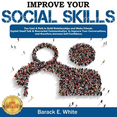 IMPROVE YOUR SOCIAL SKILLS by BARACK E. WHITE audiobook