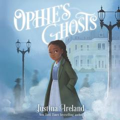Ophie’s Ghosts by Justina Ireland audiobook